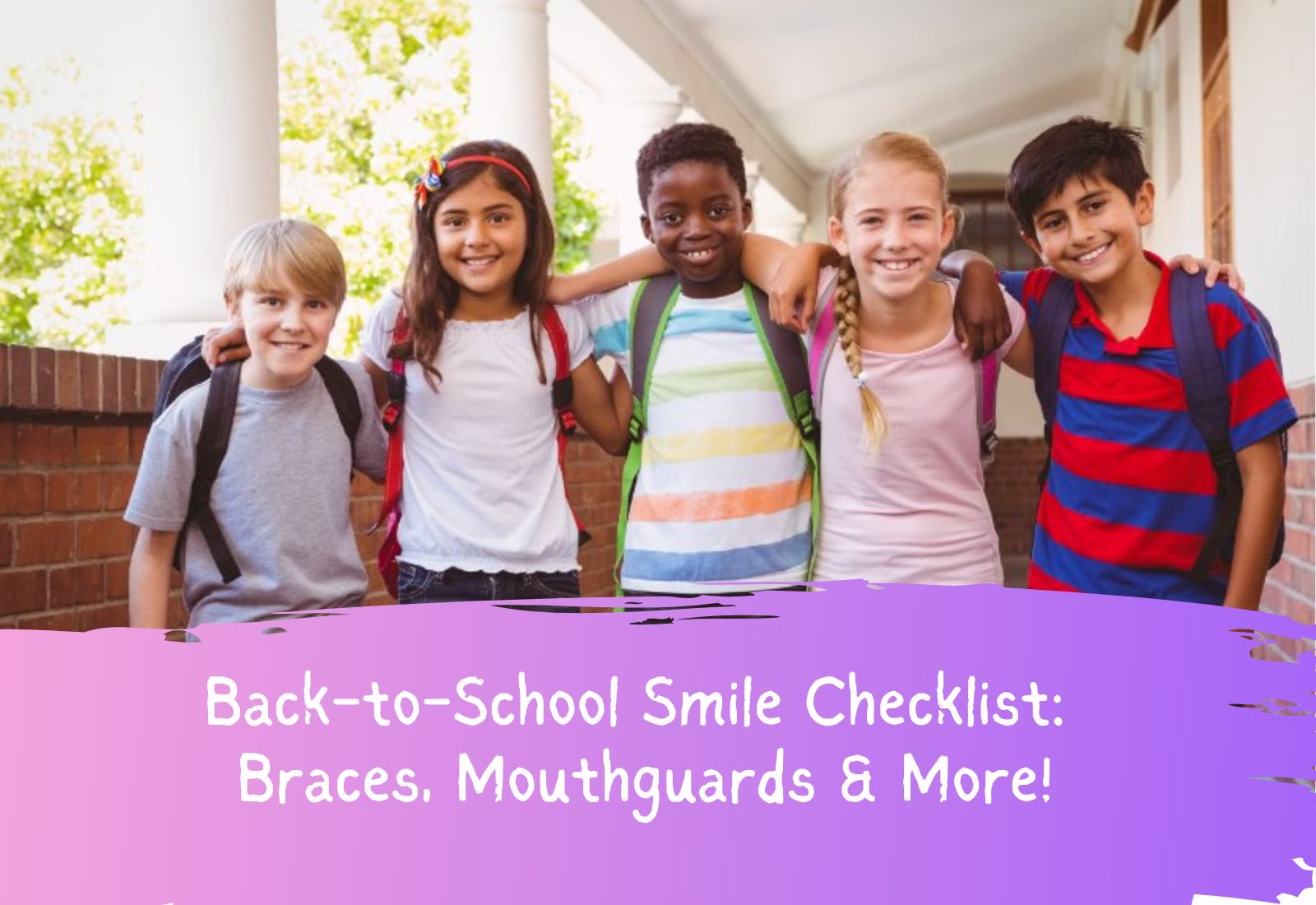Back-to-School Smile Checklist Braces, Mouthguards & More!