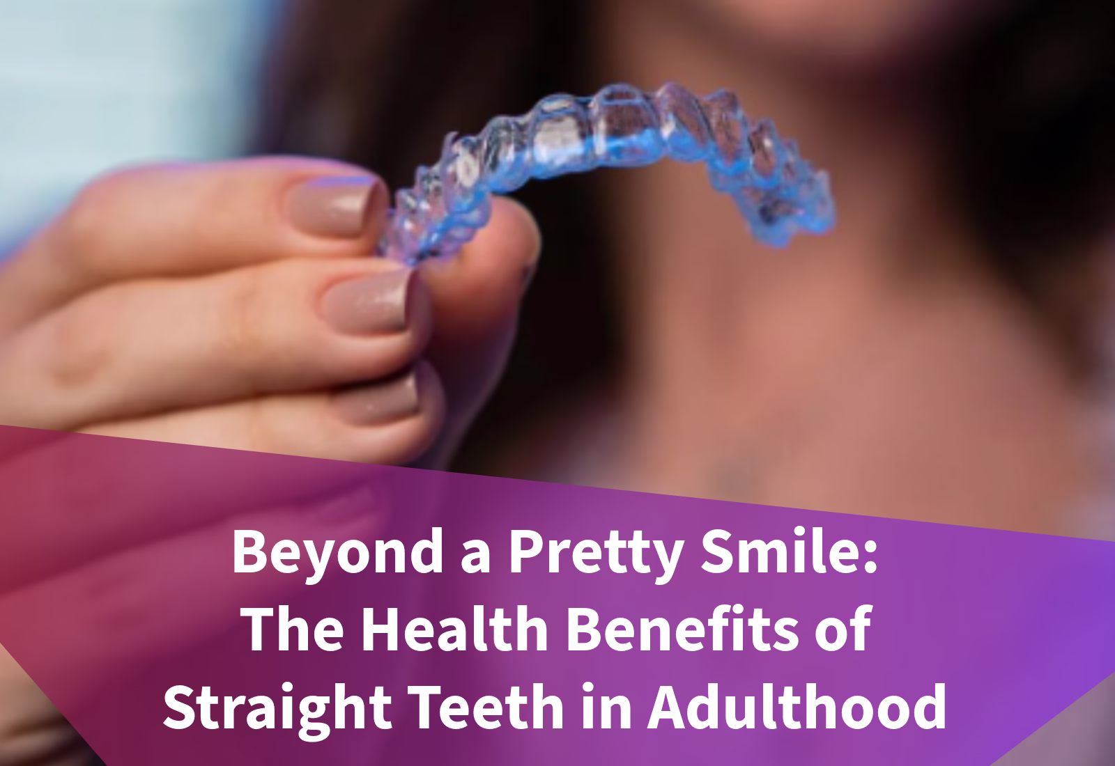 Health Benefits of Straight Teeth in Adulthood