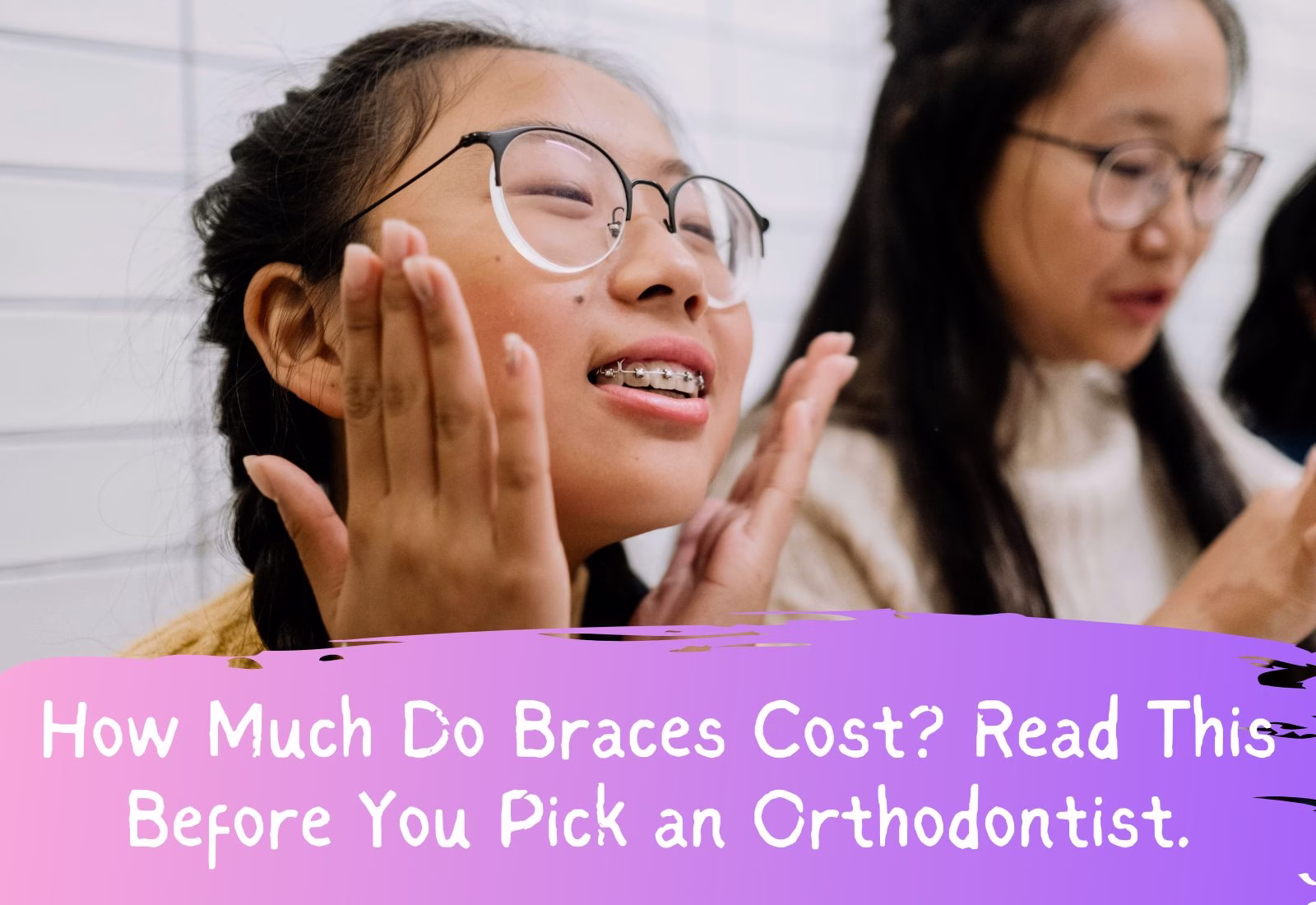 How Much Do Braces Cost Read This Before You Pick an Orthodontist.