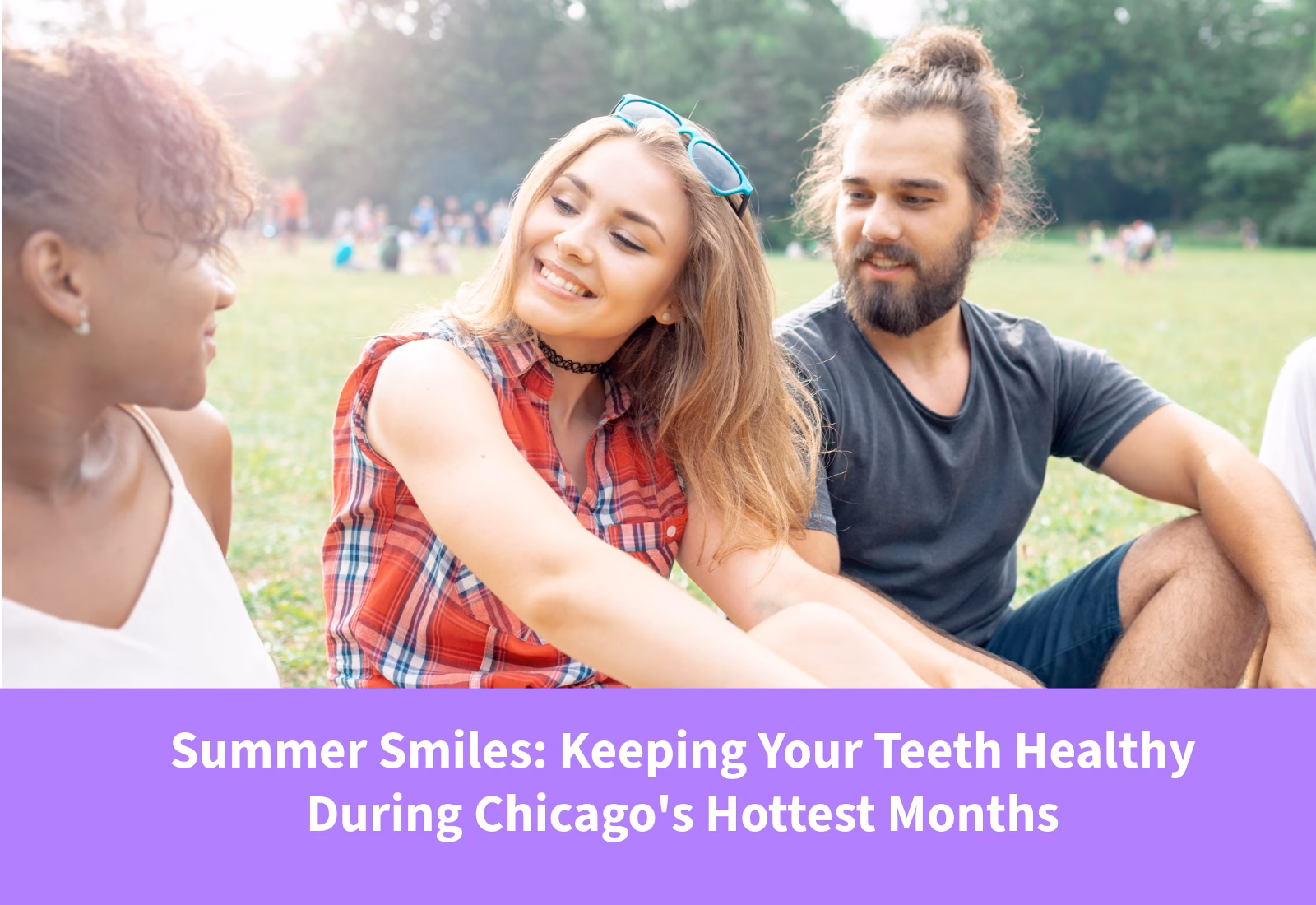 Keeping Your Teeth Healthy During Chicago's Hottest Months