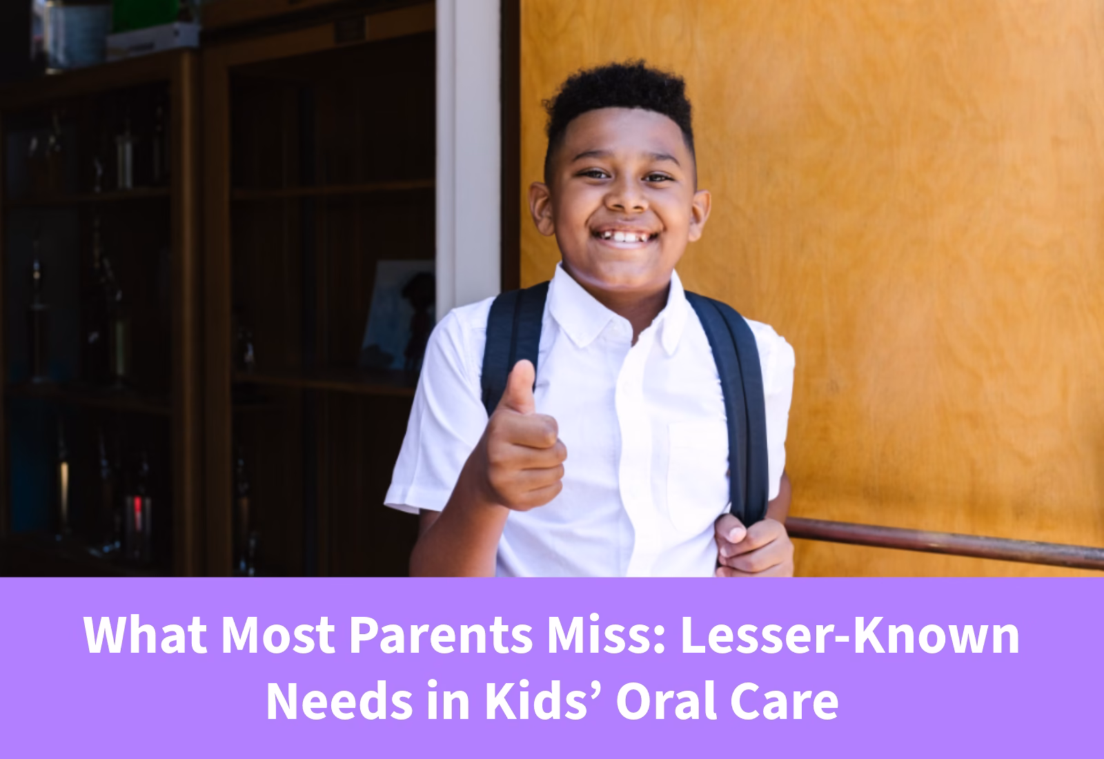 Lesser Known Needs in Kids Oral Care