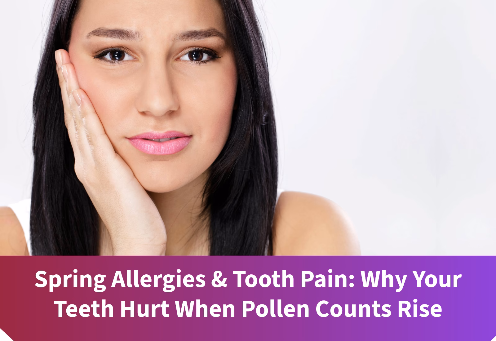 Spring Allergies & Tooth Pain: Why Your Teeth Hurt When Pollen Counts Rise