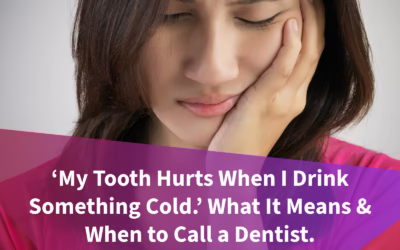 ‘My Tooth Hurts When I Drink Something Cold.’ What It Means & When to Call a Dentist.
